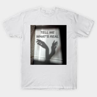 Tell me whats real T-Shirt